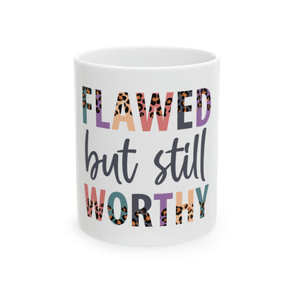 "Flawed But Still Worthy" Ceramic Mug