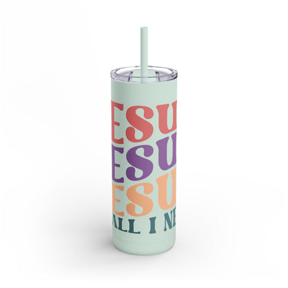 "Jesus Is All I Need" Tumbler