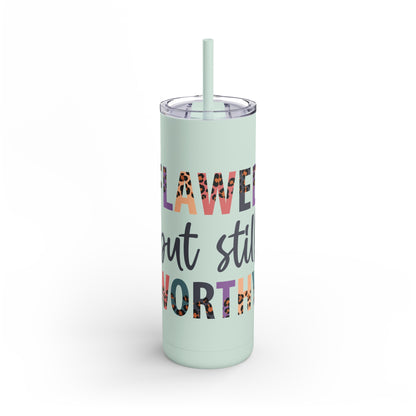 "Flawed But Worthy" Tumbler