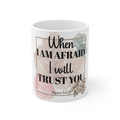 "When I Am Afraid" Ceramic Mug