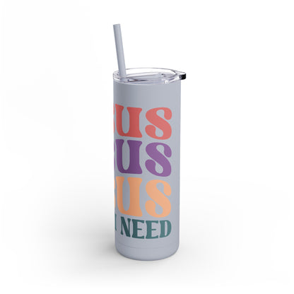 "Jesus Is All I Need" Tumbler