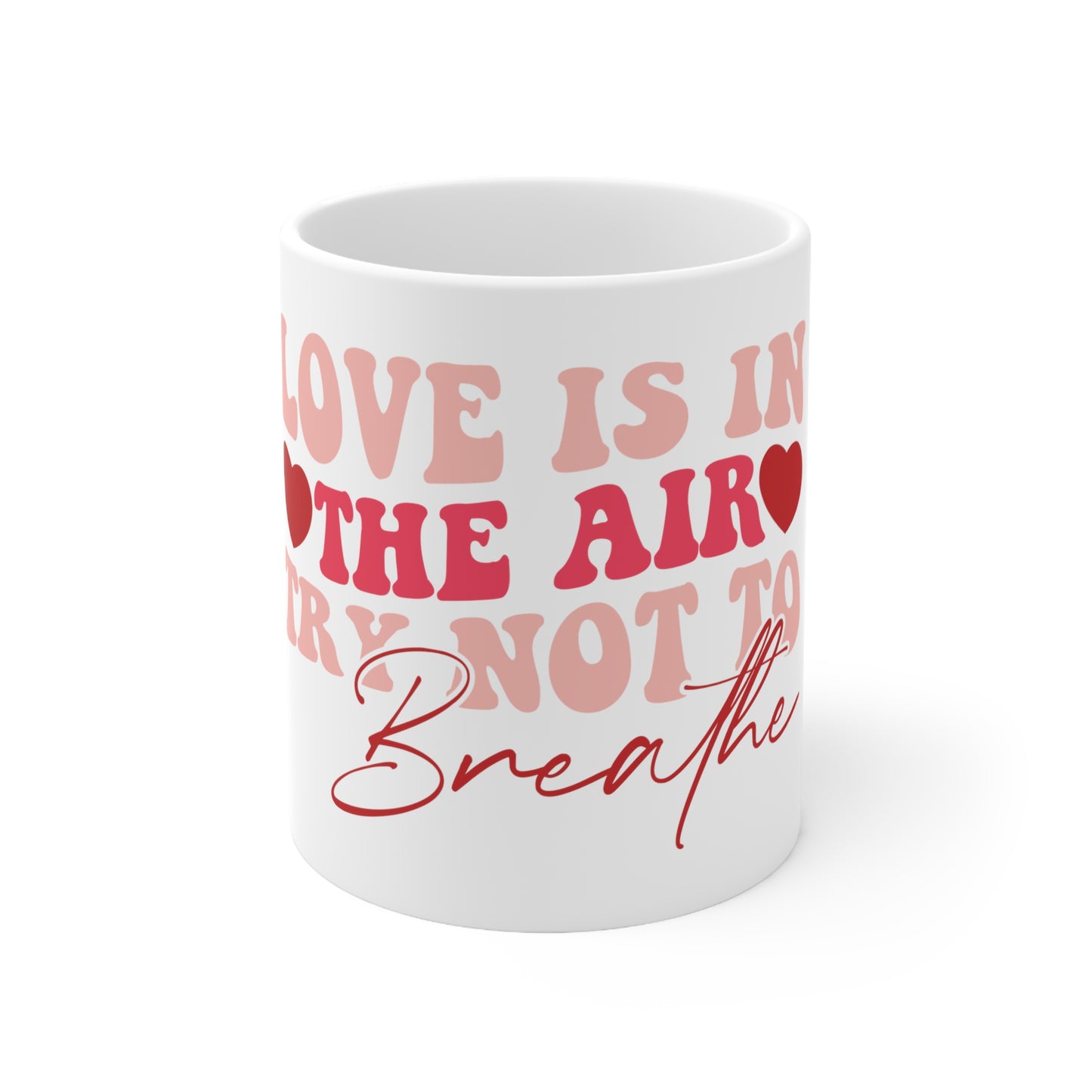 "Love Is In Air You Breathe" Ceramic Mug